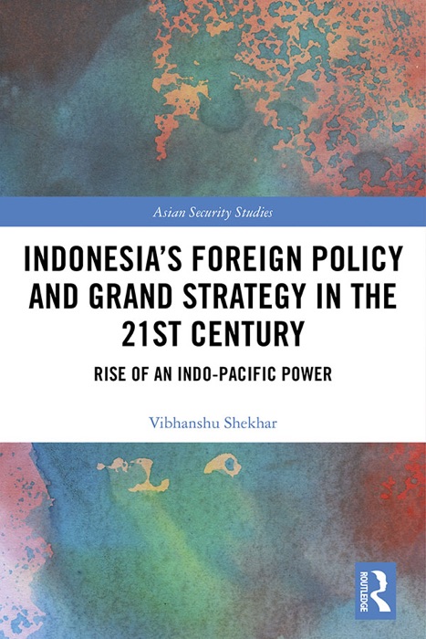Indonesia’s Foreign Policy and Grand Strategy in the 21st Century