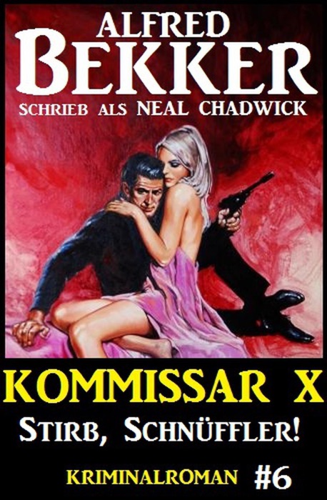 Alfred Bekker Kommissar X #6: Stirb, Schnüffler!