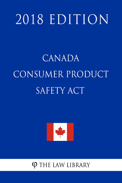 Canada Consumer Product Safety Act - 2018 Edition