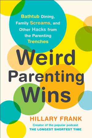 Read & Download Weird Parenting Wins Book by Hillary Frank Online