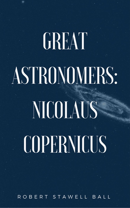 Great Astronomers: Nicolaus Copernicus