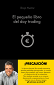El pequeño libro del day trading - Borja Muñoz Cuesta