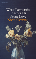 Nicci Gerrard - What Dementia Teaches Us About Love artwork