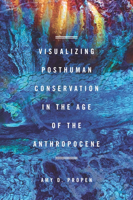 Visualizing Posthuman Conservation in the Age of the Anthropocene