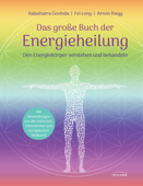 Das große Buch der Energieheilung - Kalashatra Govinda, Fei Long & Armin Riegg