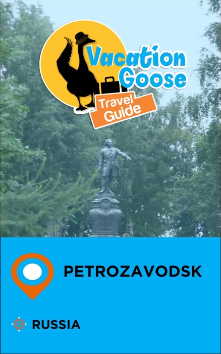 Vacation Goose Travel Guide Petrozavodsk Russia