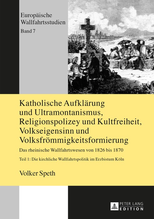 Katholische Aufklärung und Ultramontanismus, Religionspolizey und Kultfreiheit, Volkseigensinn und Volksfrömmigkeitsformierung