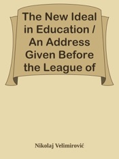 Download The New Ideal in Education / An Address Given Before the League of the Empire on July 16th, 1916