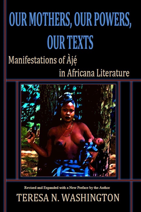 [Download] ~ Our Mothers, Our Powers, Our Texts: Manifestations of Aje in Africana Literature 