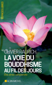 La Voie du bouddhisme au fil des jours - Olivier Raurich