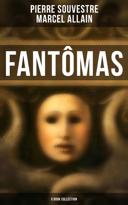 Fantômas: 5 Book Collection