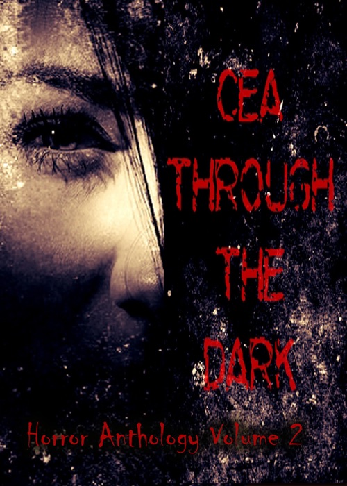 CEA Through the Dark Horror Anthology #2