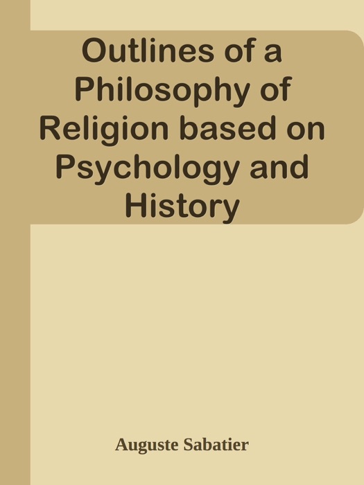 Outlines of a Philosophy of Religion based on Psychology and History