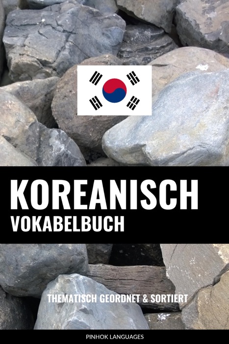 Koreanisch Vokabelbuch: Thematisch Gruppiert & Sortiert