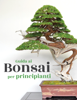 Guida ai Bonsai per principianti - Bonsai Empire