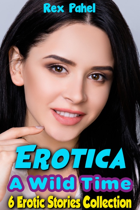 Erotica: A Wild Time: 6 Erotic Stories Collection