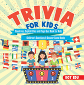 Trivia for Kids Countries, Capital Cities and Flags Quiz Book for Kids Children's Questions & Answer Game Books - Dot EDU