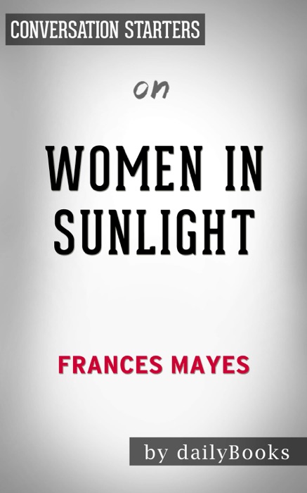 Women in Sunlight: A Novel by Frances Mayes: Conversation Starters
