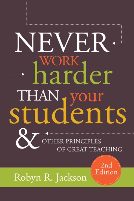 Never Work Harder Than Your Students and Other Principles of Great Teaching, 2nd Edition