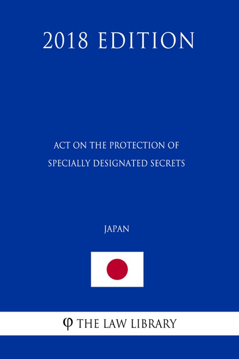 Act on the Protection of Specially Designated Secrets (Japan) (2018 Edition)