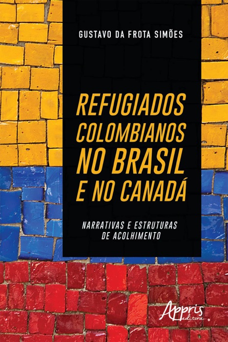 Refugiados Colombianos no Brasil e no Canadá: Narrativas e Estruturas de Acolhimento