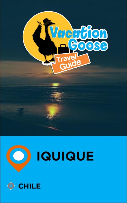 Vacation Goose Travel Guide Iquique Chile