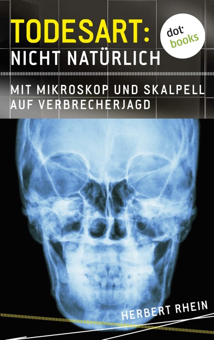 Todesart: Nicht natürlich. Mit Mikroskop und Skalpell auf Verbrecherjagd