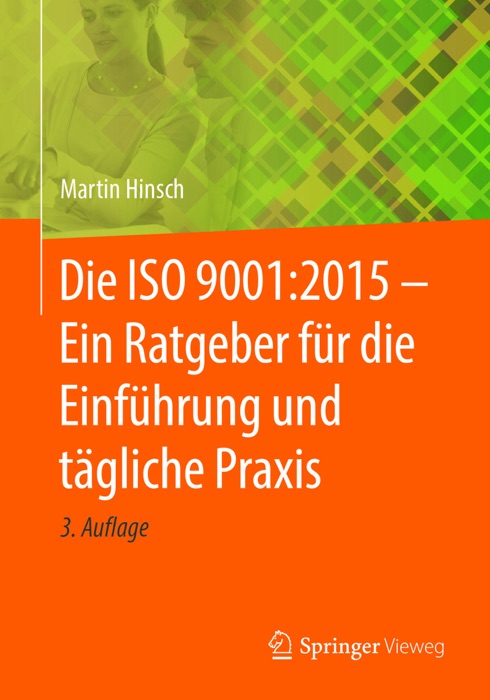 Die ISO 9001:2015 - Ein Ratgeber für die Einführung und tägliche Praxis