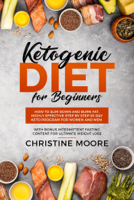 Christine Moore - Ketogenic Diet for Beginners: How to Slim Down and Burn Fat, Highly Effective Step by Step 30 Day Keto Program for Women and Men with Bonus Intermittent Fasting Content for Ultimate Weight Loss artwork