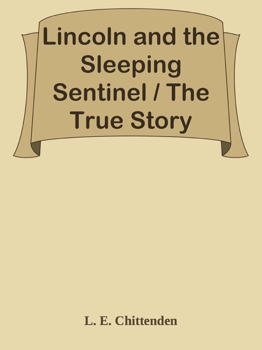 Lincoln and the Sleeping Sentinel / The True Story