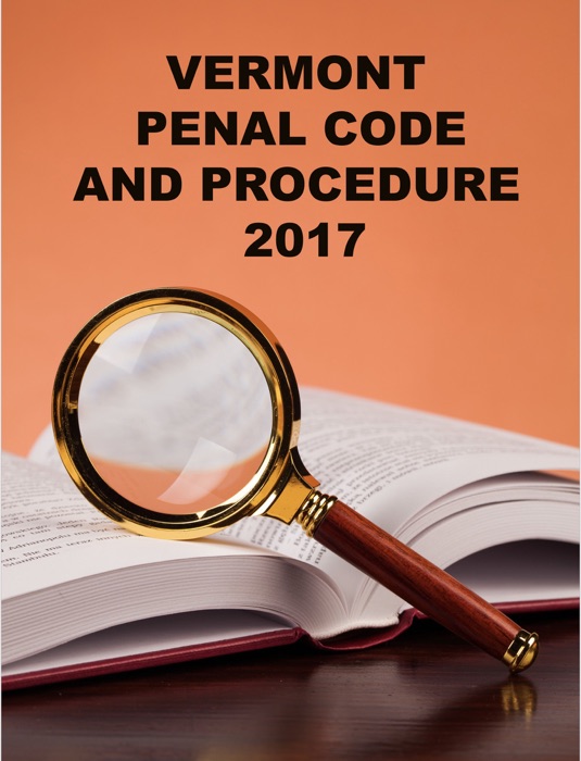 Vermont Penal Code and Procedure 2017