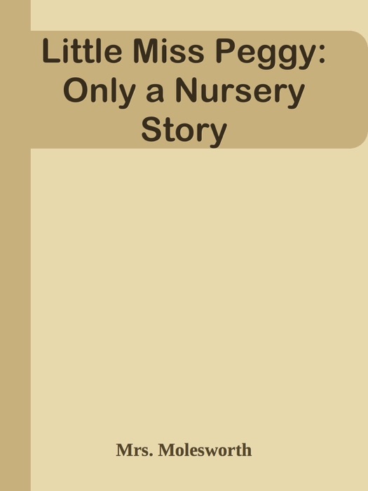 Little Miss Peggy: Only a Nursery Story