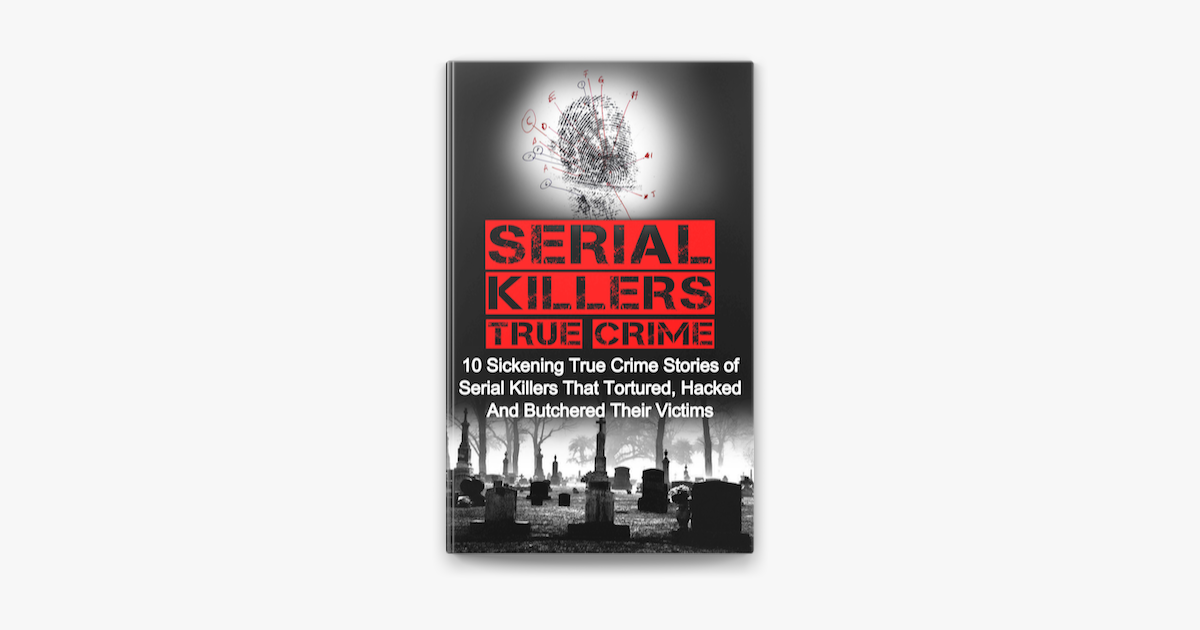 ‎Serial Killers True Crime: 10 Sickening True Crime Stories Of Serial ...