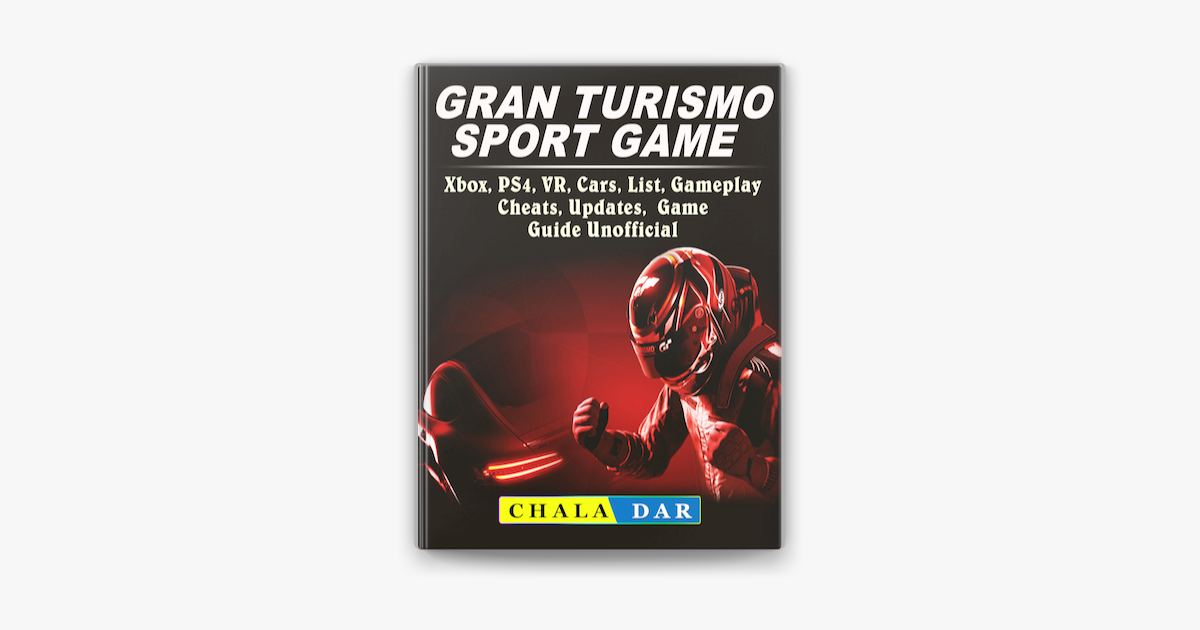 Gran Turismo Sport, Xbox, PS4, VR, List, Updates, Game Guide Unofficial in Apple Books