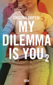 My Dilemma is You - tome 02 - Cristina Chiperi