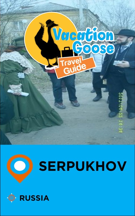 Vacation Goose Travel Guide Serpukhov Russia