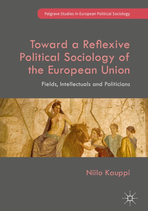 Toward a Reflexive Political Sociology of the European Union