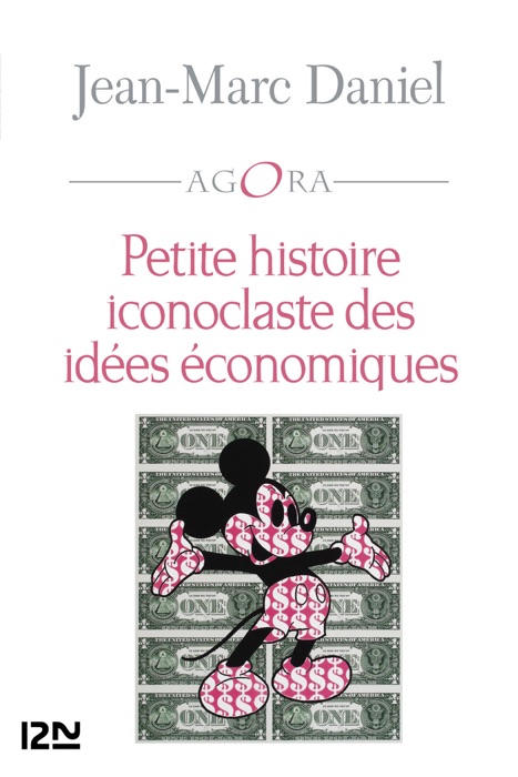 Petite histoire iconoclaste des idées économiques