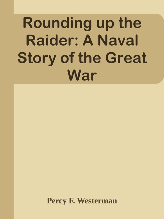 Rounding up the Raider: A Naval Story of the Great War