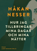 Hur jag tillbringar mina dagar och mina nätter - Håkan Nesser