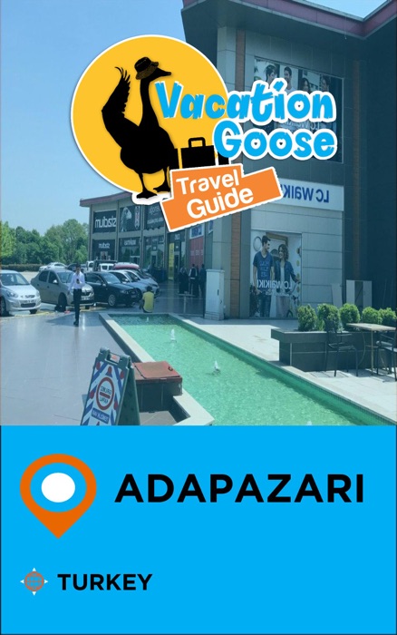 Vacation Goose Travel Guide Adapazari Turkey