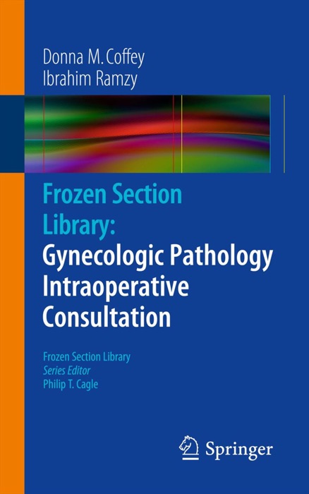 Frozen Section Library: Gynecologic Pathology Intraoperative Consultation