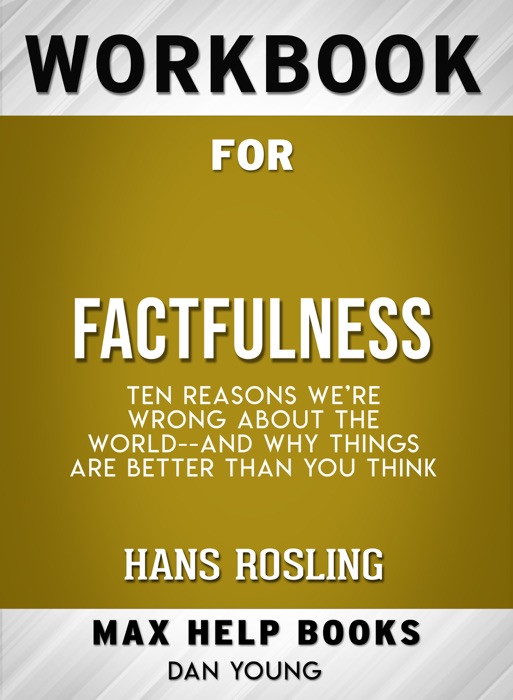 Workbook for Factfulness: Ten Reasons We're Wrong About the World--and Why Things Are Better Than You Think