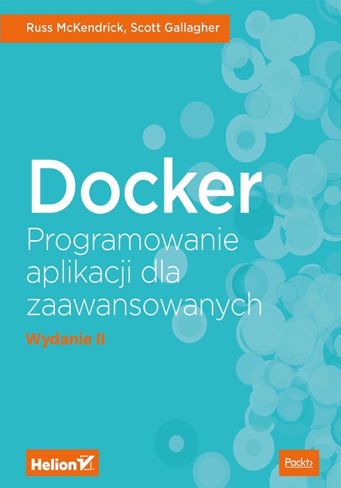 Docker. Programowanie aplikacji dla zaawansowanych. Wydanie II