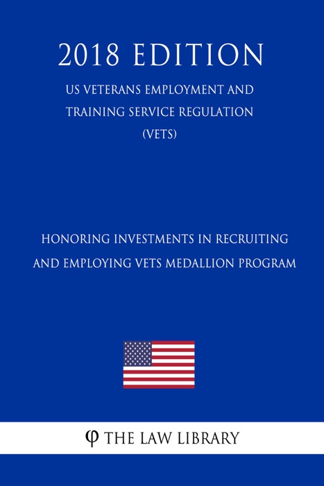 Honoring Investments in Recruiting and Employing Vets Medallion Program (US Veterans Employment and Training Service Regulation) (VETS) (2018 Edition)