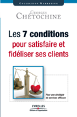 Les 7 conditions pour satisfaire et fidéliser ses clients - Georges Chétochine