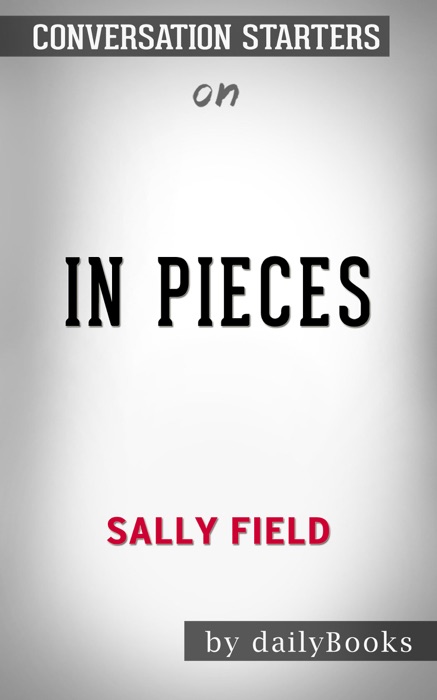 In Pieces by Sally Field: Conversation Starters