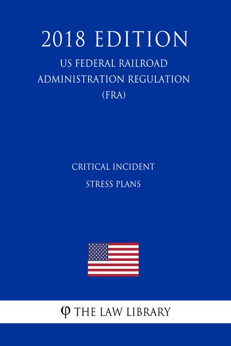 Critical Incident Stress Plans (US Federal Railroad Administration Regulation) (FRA) (2018 Edition)