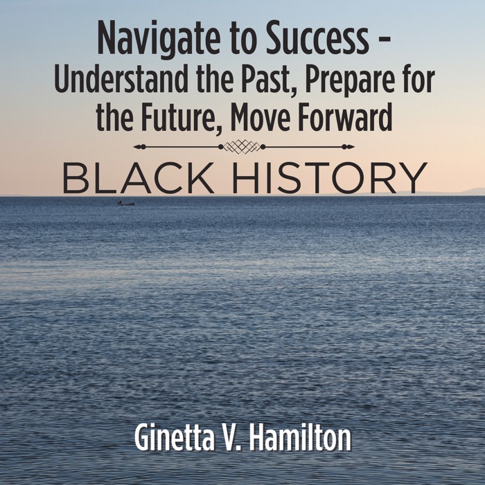 Navigate to Success - Understand the Past, Prepare for the Future,  Move Forward
