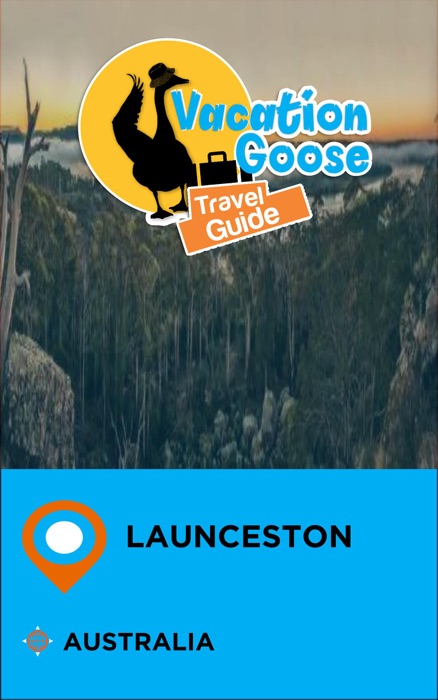 Vacation Goose Travel Guide Launceston Australia